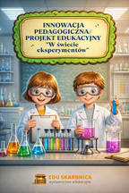 "W świecie eksperymentów" - Innowacja pedagogiczna / projekt edukacyjny - edu - skarbnica.pl