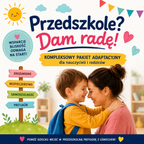„Przedszkole? Dam rade?”- kompleksowy pakiet adaptacyjny