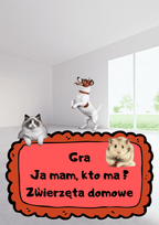 Gra Ja Mam, Kto Ma? – Zwierzęta domowe - edu - skarbnica.pl