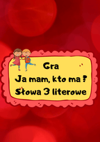 Ja Mam, Kto Ma? – wyrazy 3 literowe - edu - skarbnica.pl