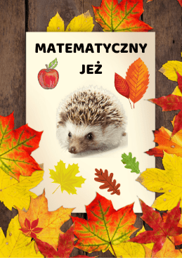Matematyczny jeż zestaw PDF dla dzieci - edu - skarbnica.pl