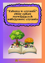 Zabawa w czytanie - zbiór zabaw rozwijających umiejętność czytania - edu - skarbnica.pl